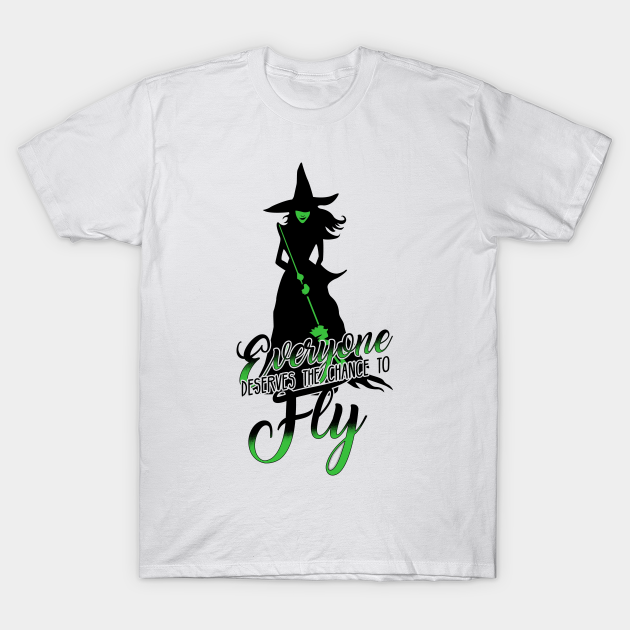 Everyone Deserves The Chance To Fly. Wicked Musical. Wicked Musical Broadway TShirt TeePublic